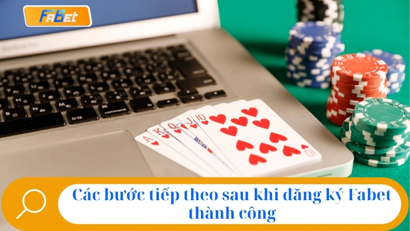 Các bước tiếp theo sau khi đăng ký Fabet thành công