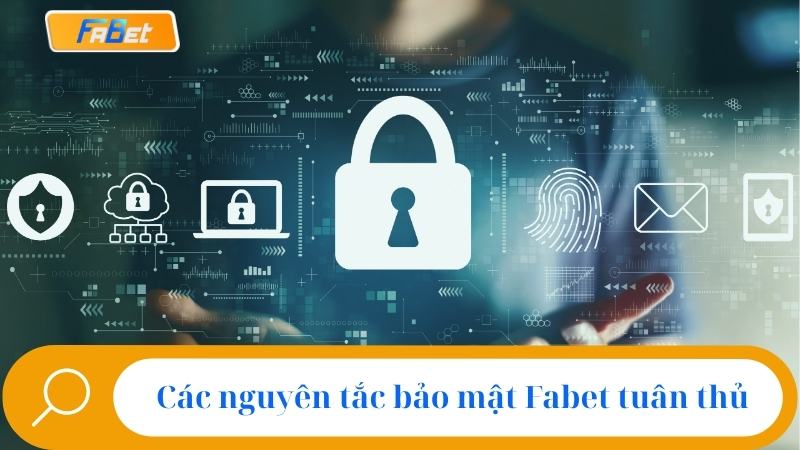 Các nguyên tắc bảo mật Fabet tuân thủ