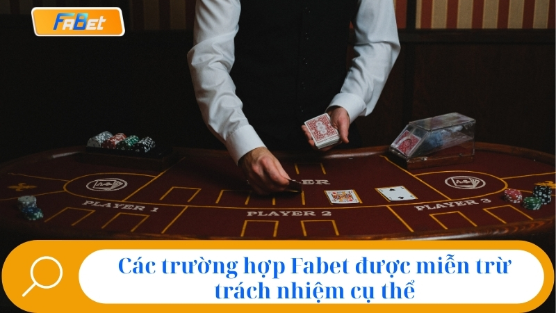 Các trường hợp Fabet được miễn trừ trách nhiệm cụ thể