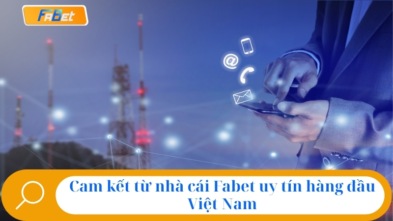 Cam kết từ nhà cái Fabet uy tín hàng đầu việt nam