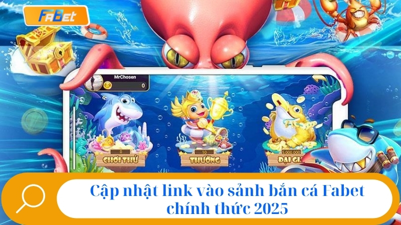 Bắn Cá Fabet: Sảnh Game Đổi Thưởng HOT NHẤT Năm 2025 4 Cập nhật link vào sảnh bắn cá Fabet chính thức 2025
