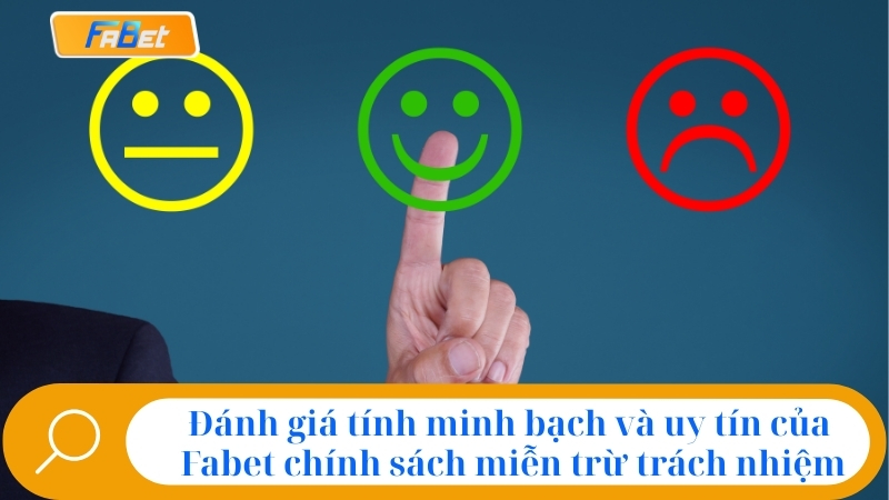 Đánh giá tính minh bạch và uy tín của Fabet qua chính sách miễn trừ trách nhiệm