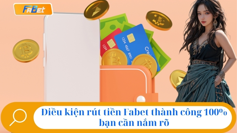 Điều kiện rút tiền fabet thành công 100% bạn cần nắm rõ
