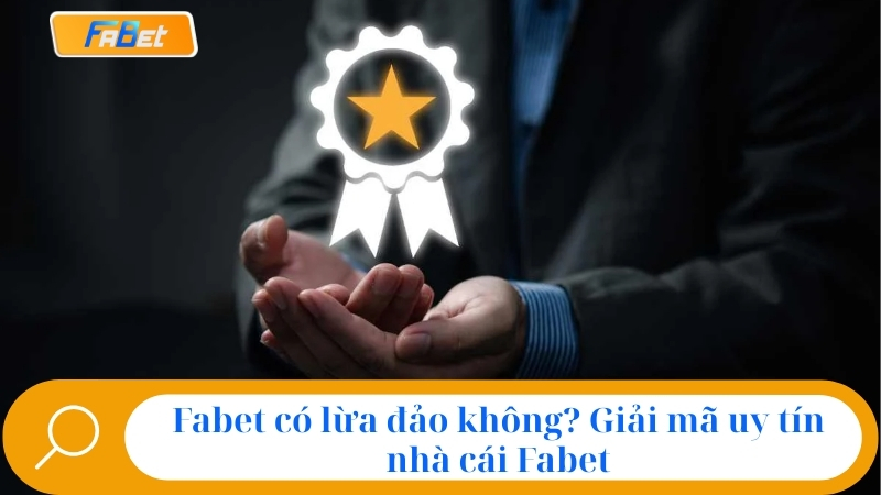 Đánh giá sự uy tín của nhà cái Fabet