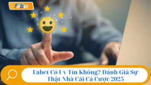 Fabet Có Uy Tín Không? Đánh Giá Sự Thật Nhà Cái Fabet