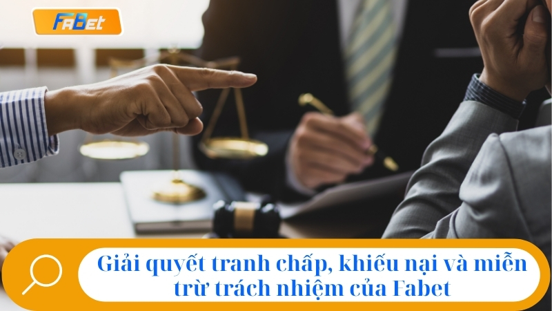 Giải quyết tranh chấp, khiếu nại và miễn trừ trách nhiệm của Fabet