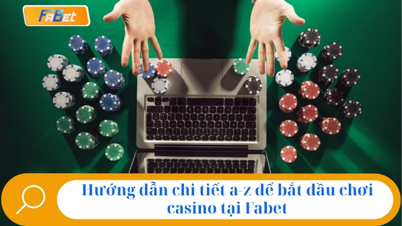 Sảnh Casino Fabet: Đánh Giá Uy Tín & Link Chính Thức 2025 3 Hướng dẫn chi tiết a-z để bắt đầu chơi casino tại Fabet
