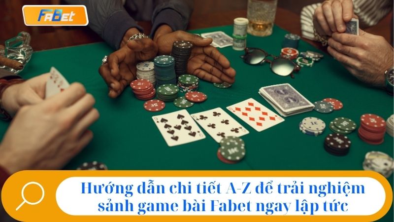 Game Bài Fabet: Thiên Đường Giải Trí Đổi Thưởng Đỉnh Cao 4 Hướng dẫn chi tiết A-Z để trải nghiệm sảnh game bài Fabet ngay lập tức