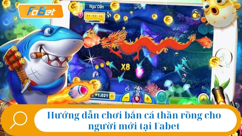 Bắn Cá Thần Rồng Fabet: Siêu Game Săn Cá Hot Nhất Năm 2025 4 Hướng dẫn chơi bắn cá thần rồng cho người mới tại Fabet