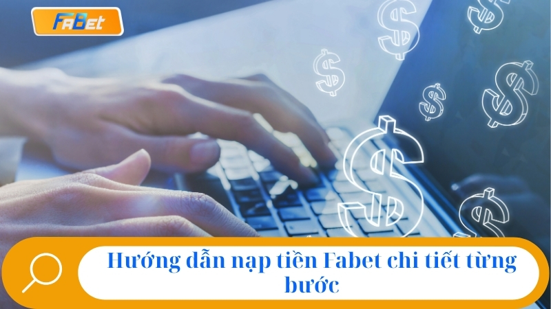Hướng dẫn nạp tiền Fabet chi tiết từng bước