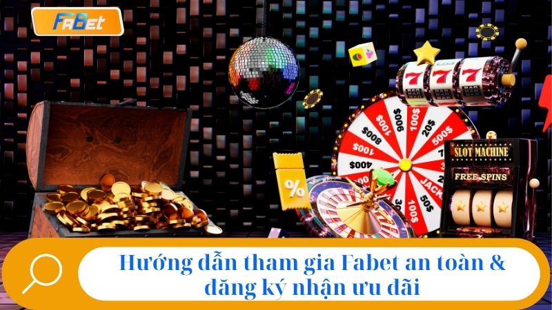 Fabet Có Uy Tín Không? Đánh Giá Sự Thật Nhà Cái Fabet 4 Hướng dẫn tham gia Fabet an toàn & đăng ký nhận ưu đãi