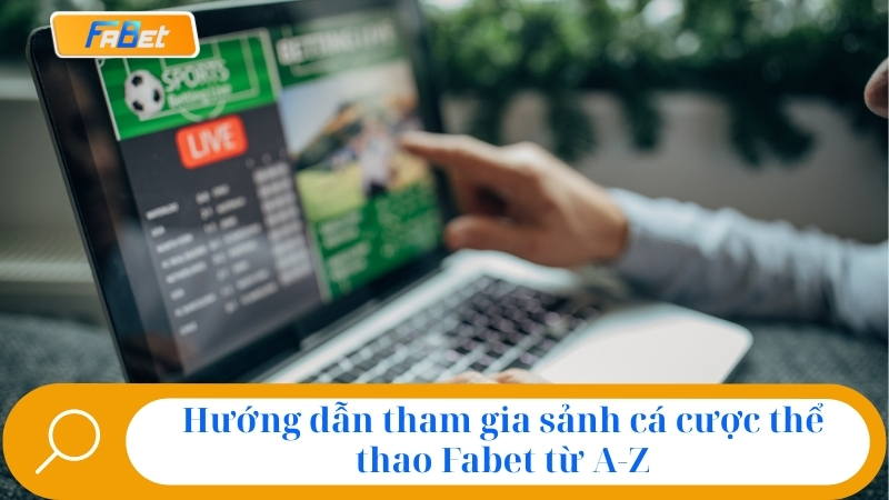 Cá Cược Thể Thao Fabet: Sảnh Cược Uy Tín, Kèo Hot Nhất 2025 3 Hướng dẫn tham gia sảnh cá cược thể thao Fabet từ A-Z