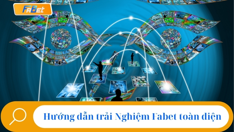 Hướng dẫn trải nghiệm Fabet toàn diện