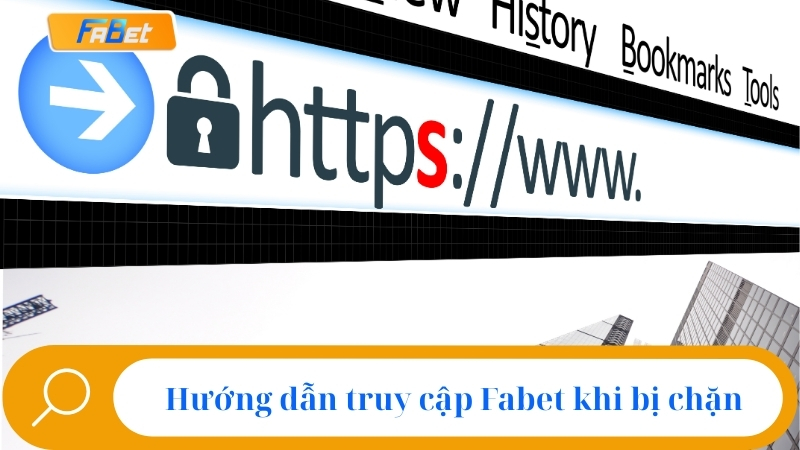 Hướng dẫn truy cập Fabet khi bị chặn