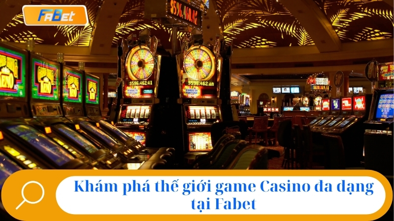Sảnh Casino Fabet: Đánh Giá Uy Tín & Link Chính Thức 2025 2 Khám phá thế giới game Casino đa dạng tại Fabet