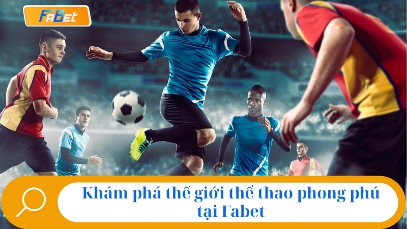 Cá Cược Thể Thao Fabet: Sảnh Cược Uy Tín, Kèo Hot Nhất 2025 2 Khám phá thế giới thể thao phong phú tại Fabet