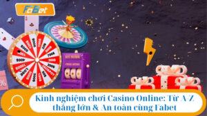 Kinh nghiệm chơi Casino Online từ A-Z thắng lớn cùng Fabet