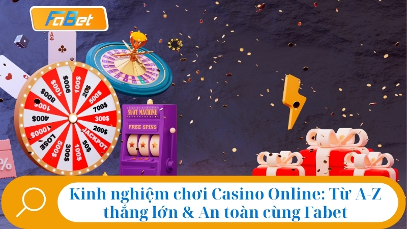 Kinh nghiệm chơi Casino Online từ A-Z thắng lớn cùng Fabet