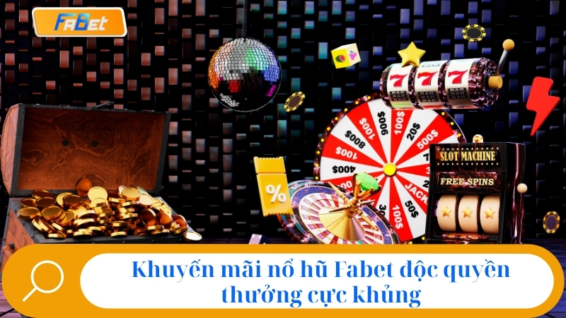 Nổ Hũ Fabet | Chơi Slot Game Rinh Ngay Jackpot Khủng 4 Khuyến mãi nổ hũ Fabet độc quyền thưởng cực khủng