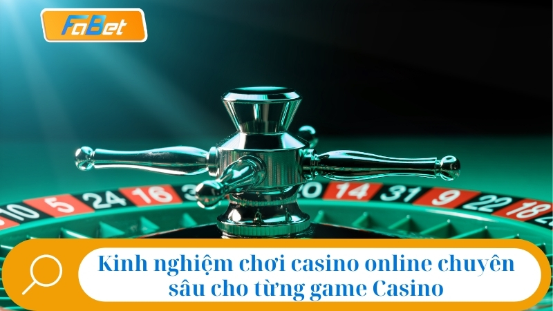 Kinh nghiệm chơi Casino Online từ A-Z thắng lớn cùng Fabet 3 Kinh nghiệm chơi casino online chuyên sâu cho từng game Casino