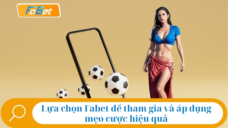 Mẹo Cược Bóng Đá Fabet: Bí Quyết Thắng Lớn Từ Chuyên Gia 4 Lựa chọn Fabet để tham gia và áp dụng mẹo cược hiệu quả