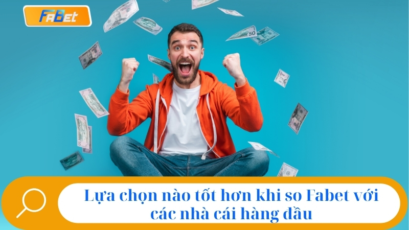Fabet Có Uy Tín Không? Đánh Giá Sự Thật Nhà Cái Fabet 3 Lựa chọn nào tốt hơn khi so Fabet với các nhà cái hàng đầu