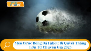 Mẹo Cược Bóng Đá Fabet: Bí Quyết Thắng Lớn Từ Chuyên Gia