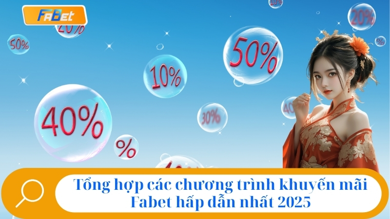 Tổng hợp các chương trình khuyến mãi fabet hấp dẫn nhất 2025