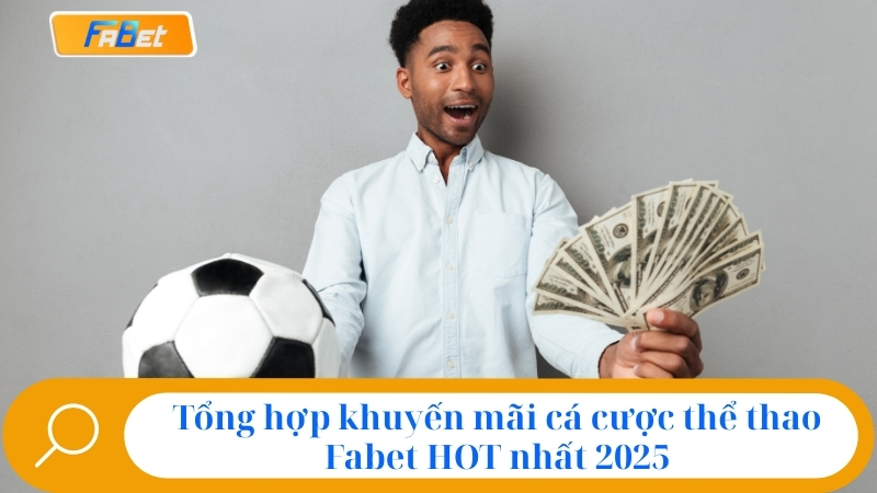 Cá Cược Thể Thao Fabet: Sảnh Cược Uy Tín, Kèo Hot Nhất 2025 4 Tổng hợp khuyến mãi cá cược thể thao Fabet HOT nhất 2025