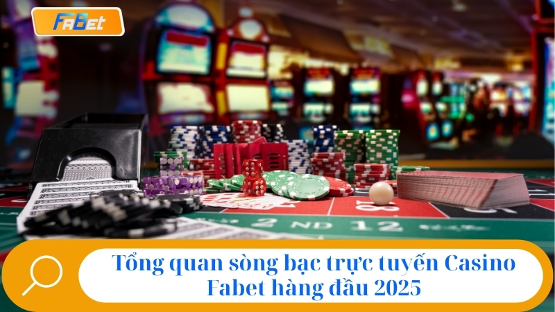Sảnh Casino Fabet: Đánh Giá Uy Tín & Link Chính Thức 2025 1 Tổng quan sòng bạc trực tuyến Casino Fabet hàng đầu 2025